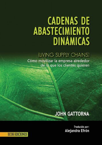 Cadenas de abastecimiento dinámicas (Living Supply Chains) cómo movilizar la empresa alrededor de lo que los clientes quieren
