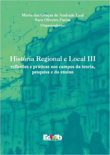 História Regional E Local III: Reflexões E Práticas Nos Campos Da Teoria, Pesquisa E Do Ensino