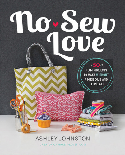No-sew love: fifty fun projects to make without a needle and thread