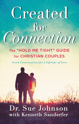 Created for connection: the 'hold me tight' guide for Christian couples: seven conversations for a lifetime of love
