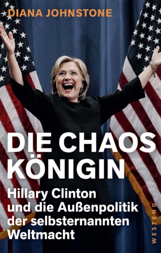 Die Chaos-Königin Hillary Clinton und die Außenpolitik der selbsternannten Weltmacht