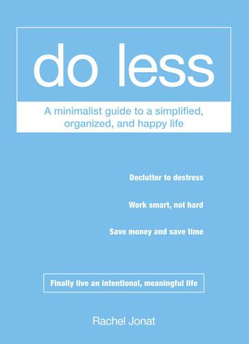 Do less - a minimalist guide to a simplified, organized, and happy life