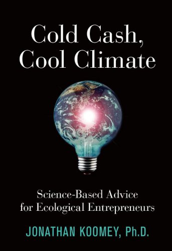 Cold Cash, Cool Climate: Science-Based Advice for Ecological Entrepreneurs