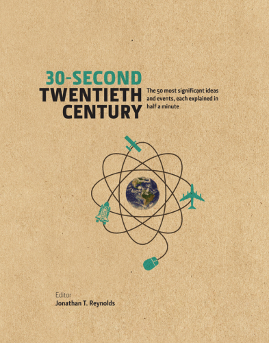 30-second twentieth century: the 50 most significant ideas and events, each explained in half a minute