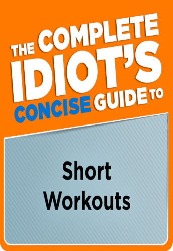 The Complete Idiot's Concise Guide to Short Workouts