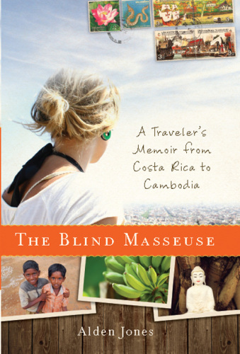 The blind masseuse: a traveler's memoir from Costa Rica to Cambodia