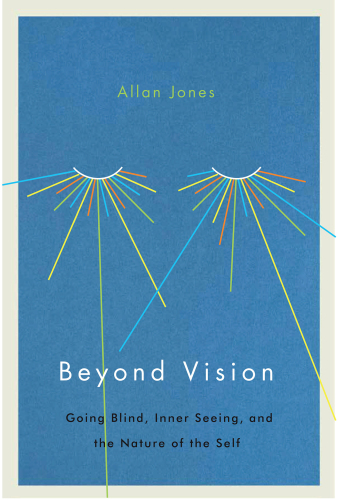 Beyond vision: going blind, inner seeing, and the nature of the self