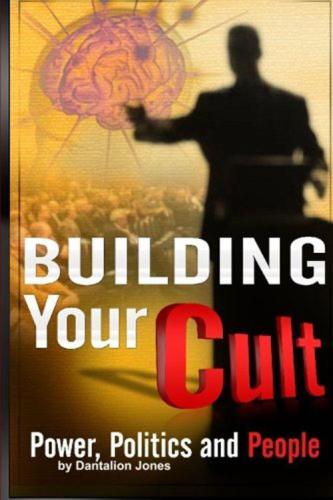 Building Your Cult: Power, Politics and People
