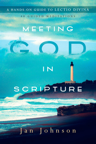 Meeting God in scripture: a hands-on guide to Lectio Divina