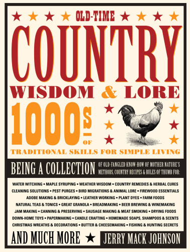 Old-time country wisdom & lore: 1000s of traditional skills for simple living