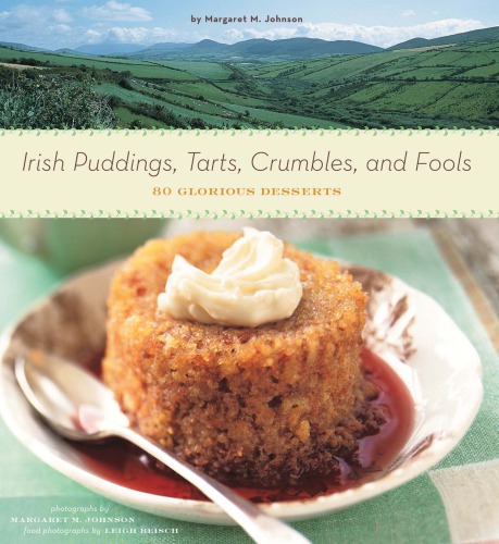 Irish puddings, tarts, crumbles, and fools: 80 glorious desserts