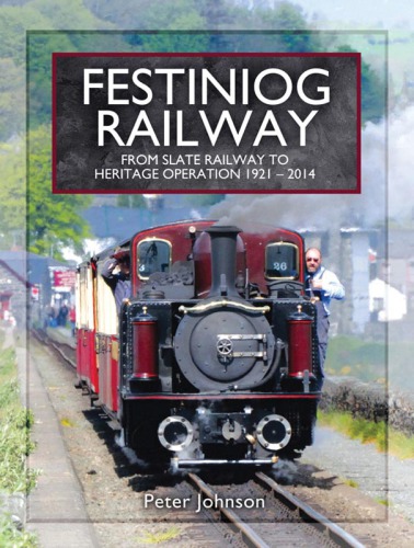 Festiniog railway vol 2 from slate railway to heritage operation 1921 - 2014