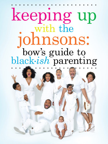 Keeping up with the johnsons: Bow's Guide to Black-ish Parenting