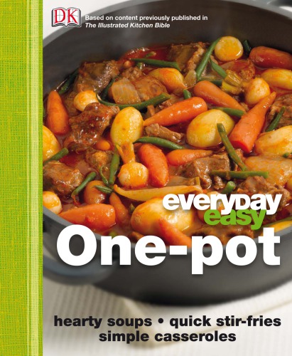 Everyday easy one-pot: hearty soups, quick stir-fires, simple casseroles