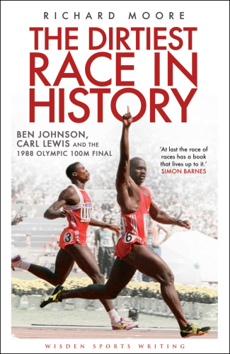 The dirtiest race in history: Ben Johnson, Carl Lewis and the Olympic 100m final