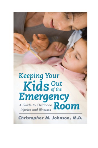 Keeping your kids out of the emergency room: a guide to childhood injuries and illnesses