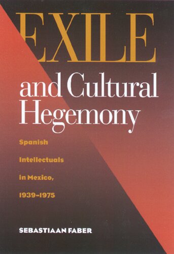 Exile and Cultural Hegemony: Spanish Intellectuals in Mexico, 1939–1975