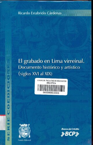 El grabado en Lima virreinal. Documento histórico y artístico (siglos XVI al XIX)