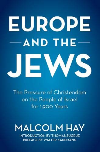 Europe and the Jews: The Pressure of Christendom on the People of Israel for 1,900 Years