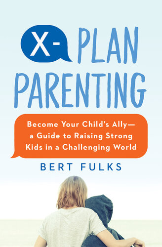 X-Plan Parenting: Become Your Child's Ally―A Guide to Raising Strong Kids in a Challenging World