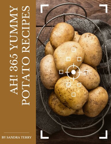 Ah! 365 Yummy Potato Recipes Home Cooking Made Easy with Yummy Potato Cookbook!
