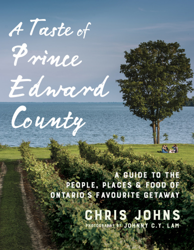 A taste of Prince Edward County: a guide to the people, places & food of Ontario's favourite getaway