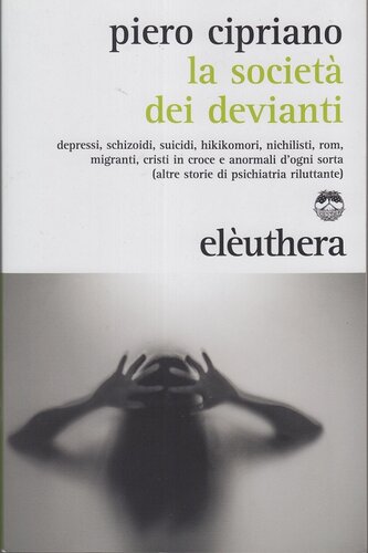 La società dei devianti. Depressi, schizoidi, suicidi, hikikomori, nichilisti, rom, migranti, cristi in croce e anormali d'ogni sorta...
