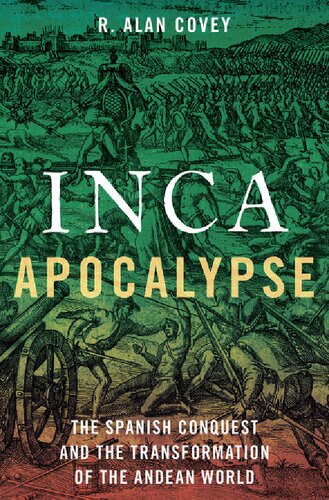 Inca Apocalypse: The Spanish Conquest and the Transformation of the Andean World