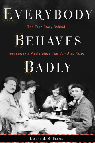 Everybody behaves badly: the true story behind Hemingway's masterpiece The sun also rises