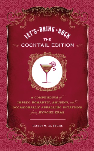 Let's Bring Back: a Compendium of Impish, Romantic, Amusing, and Occasionally Appalling Potations from Bygone Eras