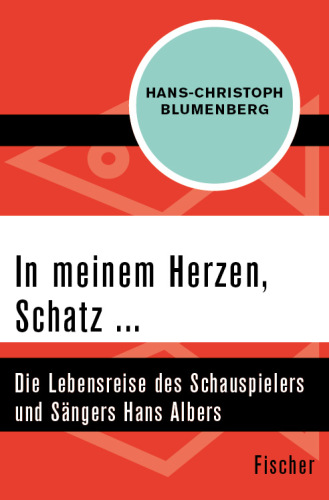 In meinem Herzen, Schatz ... Die Lebensreise des Schauspielers und Sängers Hans Albers