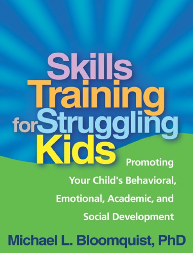 Skills training for struggling kids: promoting your child's behavioral, emotional, academic, and social development