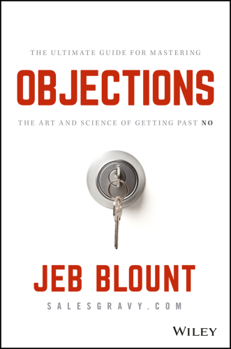 Objections: the ultimate guide for mastering the art and science of getting past no
