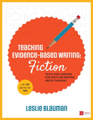 Teaching evidence-based writing. Fiction: texts and lessons for spot-on writing about reading, with 100 best-the-test tips