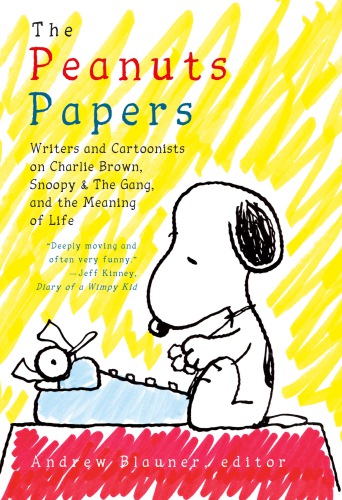 The peanuts papers: Writers and Cartoonists on Charlie Brown, Snoopy & the Gang, and the Meaning of Life: A Library of America Special Publication