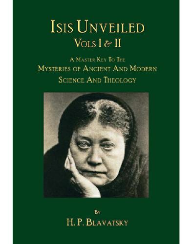 Isis unveiled  (Volume I & II): a master-key to the mysteries of ancient and modern science and theology