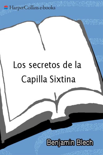 Los secretos de la capilla sixtina: los mensajes prohibidos de miguel angel en el corazon del vaticano