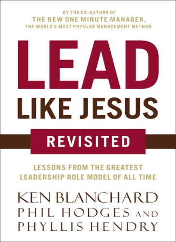 Lead like Jesus revisited: lessons from the greatest leadership role model of all time