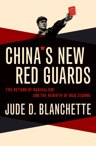 China's new Red Guards: the return of radicalism and the rebirth of Mao Zedong