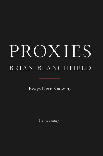 Proxies: essays near knowing