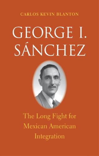 George I. Sánchez: the long fight for Mexican American integration