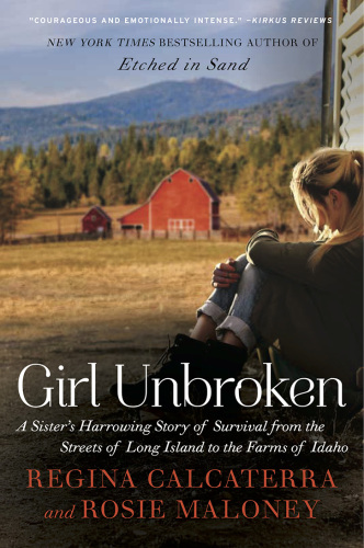 Girl unbroken: a sister's harrowing story of survival from the streets of Long Island to the farms of Idaho