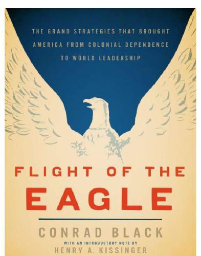 Flight Of The Eagle: The Grand Strategies That Brought American From Colonial Dependence To World Le