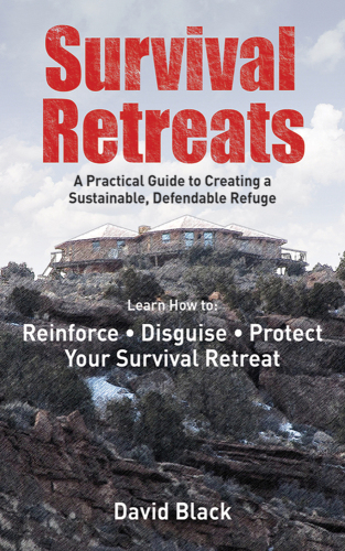 Survival retreats: a prepper's guide to creating a sustainable, defendable refuge