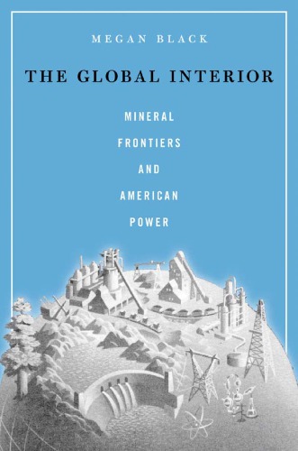 The global interior: mineral frontiers and American power