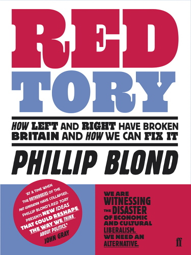 Red Tory: how the left and right have broken Britain and how we can fix it