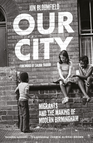 Our city: migrants and the making of modern Birmingham
