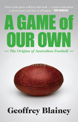 A game of our own: the origins of Australian football