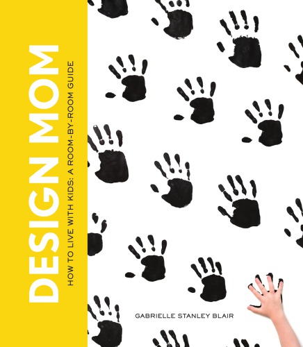 Design mom: how to live with kids: a room-by-room guide