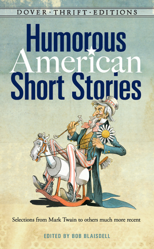 Humorous American Short Stories: Selections from Mark Twain to others much more recent